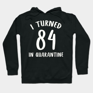 I Turned 84 In Quarantine Hoodie